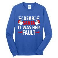 Dear Santa It Was Her Fault Funny Christmas Couples Present Meaningful Gift Tall Long Sleeve T-Shirt