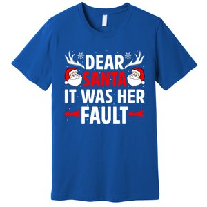 Dear Santa It Was Her Fault Funny Christmas Couples Present Meaningful Gift Premium T-Shirt