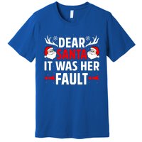 Dear Santa It Was Her Fault Funny Christmas Couples Present Meaningful Gift Premium T-Shirt