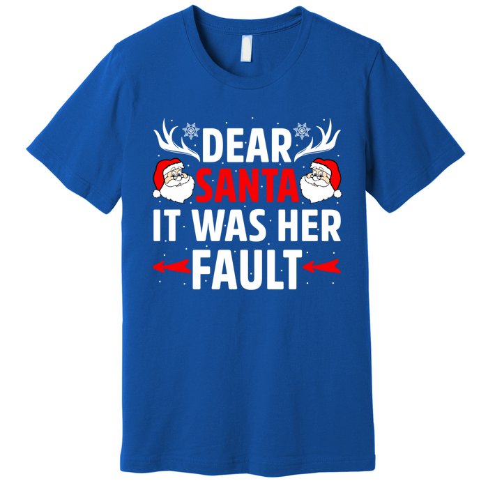 Dear Santa It Was Her Fault Funny Christmas Couples Present Meaningful Gift Premium T-Shirt