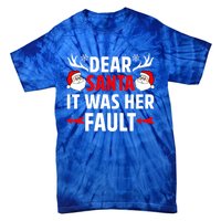 Dear Santa It Was Her Fault Funny Christmas Couples Present Meaningful Gift Tie-Dye T-Shirt