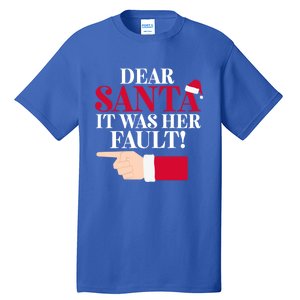 Dear Santa It Was Her Fault Funny Christmas Matching Outfit Gift Tall T-Shirt