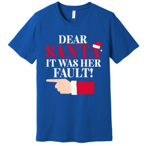 Dear Santa It Was Her Fault Funny Christmas Matching Outfit Gift Premium T-Shirt