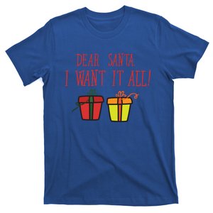 Dear Santa I Want It All Funny Christmas Presents Gift T-Shirt