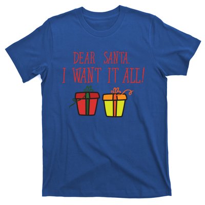 Dear Santa I Want It All Funny Christmas Presents Gift T-Shirt