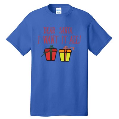 Dear Santa I Want It All Funny Christmas Presents Gift Tall T-Shirt