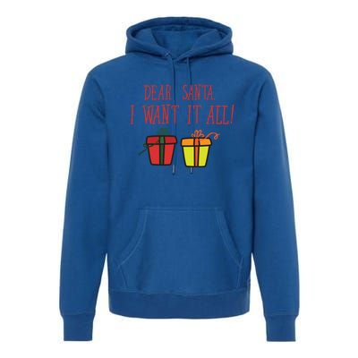 Dear Santa I Want It All Funny Christmas Presents Gift Premium Hoodie