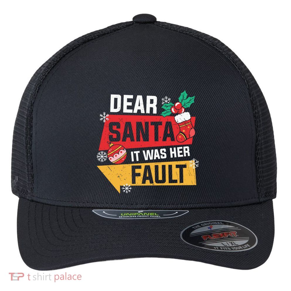 Dear Santa It Was Her Fault Funny Christmas Cool Gift Flexfit Unipanel Trucker Cap