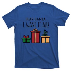 Dear Santa I Want It All! Great Gift T-Shirt