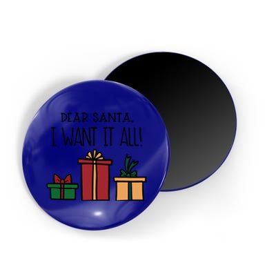 Dear Santa I Want It All! Great Gift Magnet