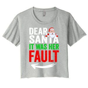 Dear Santa It Was Her Fault Funny Matching Couples Christmas Gift Women's Crop Top Tee