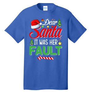 Dear Santa It Was Her Fault Funny Xmas Couples For Christmas Gift Tall T-Shirt