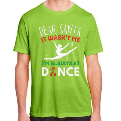 Dear Santa It WasnT Me IM Always At Dance Ballet Christmas Gift Adult ChromaSoft Performance T-Shirt