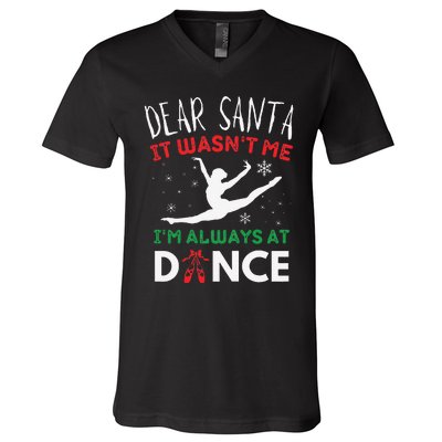 Dear Santa It WasnT Me IM Always At Dance Ballet Christmas Gift V-Neck T-Shirt