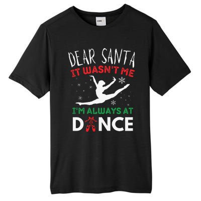 Dear Santa It WasnT Me IM Always At Dance Ballet Christmas Gift Tall Fusion ChromaSoft Performance T-Shirt