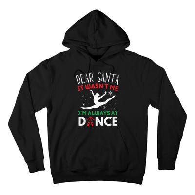 Dear Santa It WasnT Me IM Always At Dance Ballet Christmas Gift Tall Hoodie