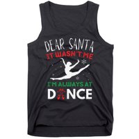 Dear Santa It WasnT Me IM Always At Dance Ballet Christmas Gift Tank Top