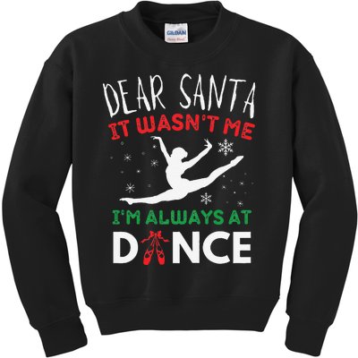 Dear Santa It WasnT Me IM Always At Dance Ballet Christmas Gift Kids Sweatshirt