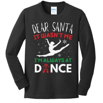 Dear Santa It WasnT Me IM Always At Dance Ballet Christmas Gift Kids Long Sleeve Shirt