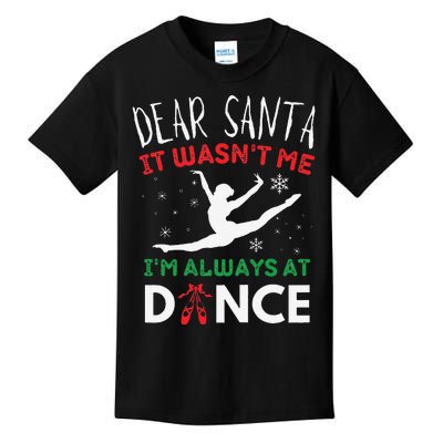 Dear Santa It WasnT Me IM Always At Dance Ballet Christmas Gift Kids T-Shirt