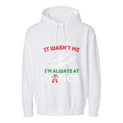 Dear Santa It WasnT Me IM Always At Dance Ballet Christmas Gift Garment-Dyed Fleece Hoodie