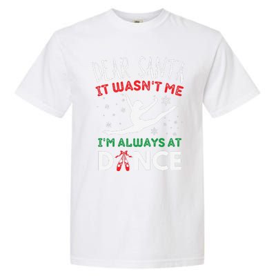 Dear Santa It WasnT Me IM Always At Dance Ballet Christmas Gift Garment-Dyed Heavyweight T-Shirt