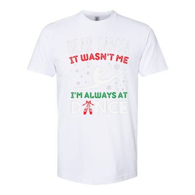 Dear Santa It WasnT Me IM Always At Dance Ballet Christmas Gift Softstyle CVC T-Shirt