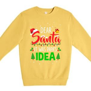 Dear Santa It Was Papas Idea Funny Christmas Santa Naughty Gift Premium Crewneck Sweatshirt