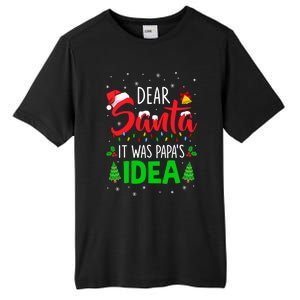 Dear Santa It Was Papas Idea Funny Christmas Santa Naughty Gift Tall Fusion ChromaSoft Performance T-Shirt