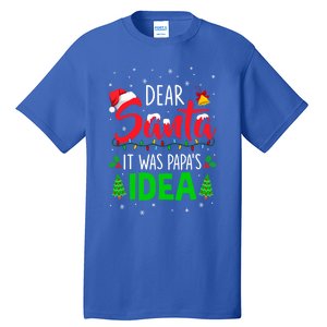 Dear Santa It Was Papas Idea Funny Christmas Santa Naughty Gift Tall T-Shirt