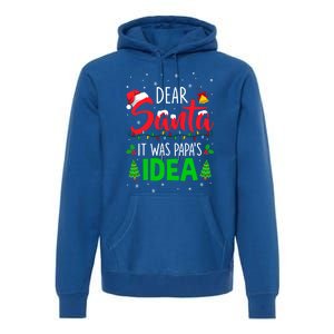 Dear Santa It Was Papas Idea Funny Christmas Santa Naughty Gift Premium Hoodie