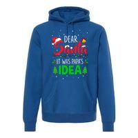 Dear Santa It Was Papas Idea Funny Christmas Santa Naughty Gift Premium Hoodie