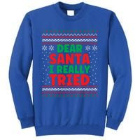 Dear Santa I Really Tried Funny Ugly Christmas Sweater Gift Tall Sweatshirt