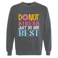 Donut Stress Just Do Your Best Rock The Test Day Teacher Garment-Dyed Sweatshirt