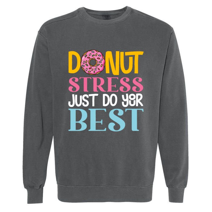 Donut Stress Just Do Your Best Rock The Test Day Teacher Garment-Dyed Sweatshirt