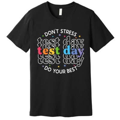 Don't Stress Just Do Your Best Funny Test Day Teacher Premium T-Shirt