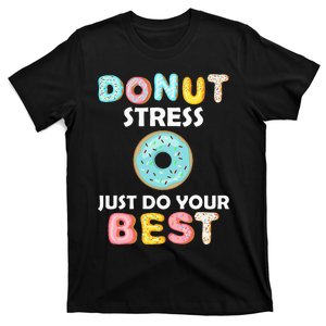 Donut Stress Just Do Your Best Test Day gift for Teacher T-Shirt