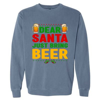 Dear Santa Just Bring Beer Great Gift Garment-Dyed Sweatshirt