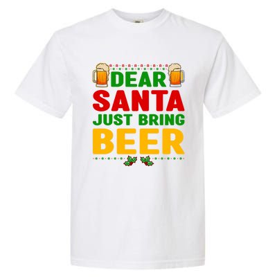 Dear Santa Just Bring Beer Great Gift Garment-Dyed Heavyweight T-Shirt