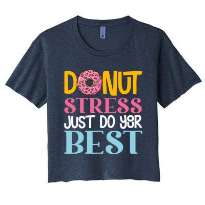 Donut Stress Just Do Your Best Rock The Test Day Teacher Women's Crop Top Tee