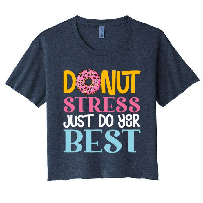 Donut Stress Just Do Your Best Rock The Test Day Teacher Women's Crop Top Tee