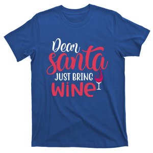 Dear Santa Just Bring Wine Christmas Holiday Ing Gift Funny Gift T-Shirt