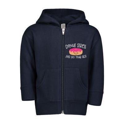 Donut Stress Just Do Your Best Funny Teachers Testing Day Toddler Zip Fleece Hoodie