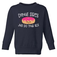 Donut Stress Just Do Your Best Funny Teachers Testing Day Toddler Sweatshirt