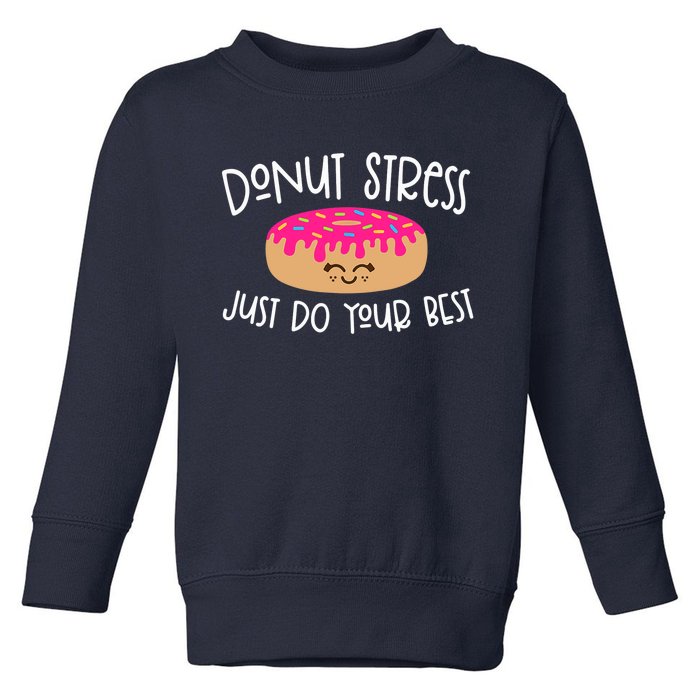 Donut Stress Just Do Your Best Funny Teachers Testing Day Toddler Sweatshirt