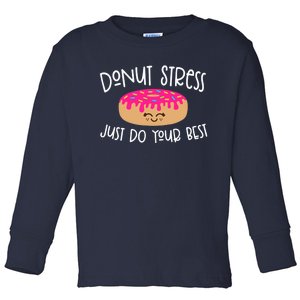 Donut Stress Just Do Your Best Funny Teachers Testing Day Toddler Long Sleeve Shirt