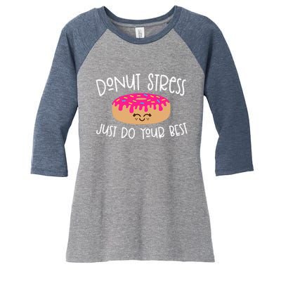 Donut Stress Just Do Your Best Funny Teachers Testing Day Women's Tri-Blend 3/4-Sleeve Raglan Shirt