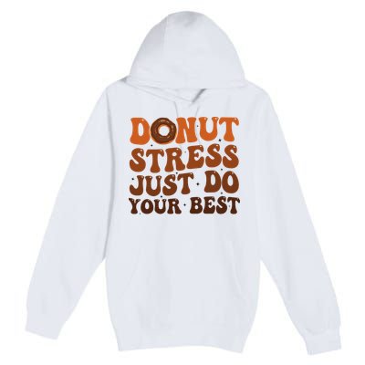 Donut Stress Just Do Your Best Rock The Test Day Teachers Premium Pullover Hoodie