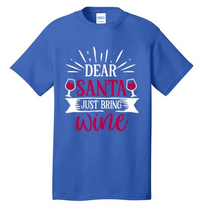 Dear Santa Just Bring Wine Holiday Ing Saying Christmas Cute Gift Tall T-Shirt