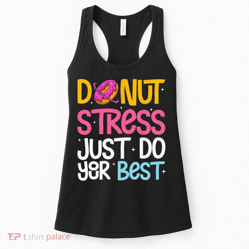 Donut Stress Just Do Your Best Rock The Test Day Teacher Womens Tank Top